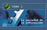 TEMA 1 La sociedad de la información. Definición La sociedad de la información La sociedad de la información es la organización de las estructuras y relaciones.