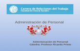 Administración de Personal Cátedra: Profesor Ricardo Prieto Administración de Personal.