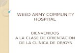 WEED ARMY COMMUNITY HOSPITAL BIENVENIDOS A LA CLASE DE ORIENTACION DE LA CLINICA DE OB/GYN.
