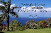 Teología Bíblica 1er Toledoth U C L A Jonathan Latham Génesis 2:4 – 4:26.
