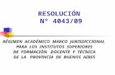 RESOLUCIÓN Nº 4043/09 RÉGIMEN ACADÉMICO MARCO JURISDICCIONAL PARA LOS INSTITUTOS SUPERIORES DE FORMACIÓN DOCENTE Y TÉCNICA DE LA PROVINCIA DE BUENOS AIRES.