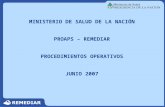 MINISTERIO DE SALUD DE LA NACIÓN PROAPS – REMEDIAR PROCEDIMIENTOS OPERATIVOS JUNIO 2007.