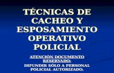 TÉCNICAS DE CACHEO Y ESPOSAMIENTO OPERATIVO POLICIAL ATENCIÓN DOCUMENTO RESERVADO: DIFUNDIR SÓLO A PERSONAL POLICIAL AUTORIZADO.