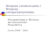 Terapias conductuales / Terapias comportamentales Psicopatología y Técnicas de Intervención Psiquiátrica Curso 2000 - 2001.