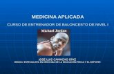MEDICINA APLICADA MEDICINA APLICADA CURSO DE ENTRENADOR DE BALONCESTO DE NIVEL I JOSÉ LUIS CAMACHO DÍAZ MÉDICO ESPECIALISTA EN MEDICINA DE LA EDUCACIÓN.