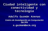 Ciudad inteligente con conectividad y tecnología Adolfo Guzmán Arenas Centro de Investigación en Computación del IPN a.guzman@acm.org.