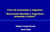 Foro de economía y negocios "Economía Mundial y Argentina: presente y futuro" Miguel Angel Broda Abril 2009 11.