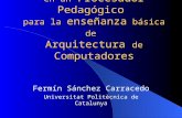 Características deseables en un Procesador Pedagógico para la enseñanza básica de Arquitectura de Computadores Fermín Sánchez Carracedo Universitat Politècnica.