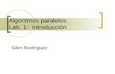 Algoritmos paralelos Lab. 1: Introducción Glen Rodríguez.