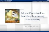 Educación virtual: e- learning, b-learning y m-learning Octubre 22, 2012.