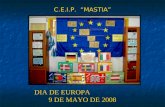 C.E.I.P. MASTIA DIA DE EUROPA 9 DE MAYO DE 2008 En nuestro Colegio hemos celebrado el Día de Europa" Queremos conseguir que nuestros alumnos crezcan.