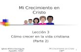 1 Mi Crecimiento en Cristo Lección 3 Cómo crecer en la vida cristiana (Parte 2) Iglesia Bíblica Bautista de Aguadilla CBP ® Mi Crecimiento en Cristo CBP.