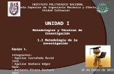 INSTITUTO POLITECNICO NACIONAL Escuela Superior de Ingeniería Mecánica y Eléctrica Unidad Culhuacan UNIDAD I Metodologías y Técnicas de Investigación 1.1.