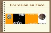 Corrosión en Foco. Concluiremos nuestro curso con una actividad que pone el foco en un tema de fundamental interés cual es LA CORROSIÓN.
