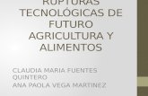 TENDENCIAS Y RUPTURAS TECNOLÓGICAS DE FUTURO AGRICULTURA Y ALIMENTOS CLAUDIA MARIA FUENTES QUINTERO ANA PAOLA VEGA MARTINEZ.