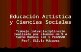 Educación Artística y Ciencias Sociales Trabajo interdisciplinario realizado por alumnos de 9 A turno Mañana ESB 1 PINAMAR Prof. Silvia Márquez.