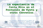 1 La experiencia de Costa Rica en el Protocolo de Kyoto y otros Convenios Un esfuerzo compartido de la Cámara de Industria de Costa Rica, CEGESTI y el.