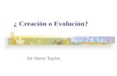 ¿ Creación o Evolución? Dr Steve Taylor. ¿Evolución o Creación? - ¿de donde viene el hombre?