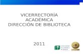 VICERRECTORÍA ACADÉMICA DIRECCIÓN DE BIBLIOTECA 2011.