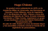 Hugo Chávez Se graduó como subteniente en 1975, en la Academia Militar de Venezuela, tras licenciarse en Ciencias y Artes Militares, rama de Ingeniería.