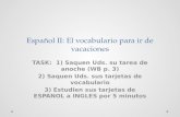Español II: El vocabulario para ir de vacaciones TASK: 1) Saquen Uds. su tarea de anoche (WB p. 3) 2) Saquen Uds. sus tarjetas de vocabulario 3) Estudien.