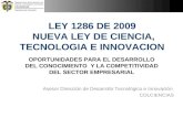 LEY 1286 DE 2009 NUEVA LEY DE CIENCIA, TECNOLOGIA E INNOVACION OPORTUNIDADES PARA EL DESARROLLO DEL CONOCIMIENTO Y LA COMPETITIVIDAD DEL SECTOR EMPRESARIAL.