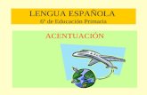 LENGUA ESPAÑOLA 6º de Educación Primaria ACENTUACIÓN.