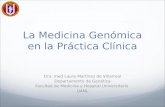 La Medicina Genómica en la Práctica Clínica Dra. med Laura Martínez de Villarreal Departamento de Genética Facultad de Medicina y Hospital Universitario.