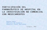 PARTICIPACIÓN DEL FARMACÉUTICO DE HOSPITAL EN LA INVESTIGACIÓN NO COMERCIAL CON MEDICAMENTOS Begoña Gómez Servicio de Farmacia Hospital Clínic Barcelona.