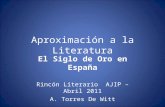 Aproximación a la Literatura El Siglo de Oro en España Rincón Literario AJIP – Abril 2011 A. Torres De Witt.