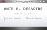 ANTE EL DESASTRE PRIMERO LOS NIÑOS Zona del Desastre MED - OINFE OFICINA DE INFRAESTRUCTURA EDUCATIVA Plan de Acción.