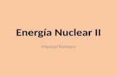 Energía Nuclear II Marisol Romero. Fisión Nuclear En la fisión nuclear el núcleo fisionable es impactado por un neutrón,PROCESO EN EL QUE NUCLEOS CON.