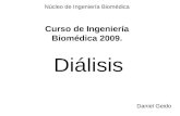 Diálisis Núcleo de Ingeniería Biomédica Curso de Ingeniería Biomédica 2009. Daniel Geido.