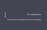 El subjuntivo El mejor tema de gramática de tu carrera española.