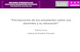 Percepciones de los estudiantes sobre sus docentes y su educación Patricia Ames Instituto de Estudios Peruanos.