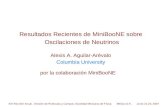 Resultados Recientes de MiniBooNE sobre Oscilaciones de Neutrinos Alexis A. Aguilar-Arévalo Columbia University por la colaboración MiniBooNE XXI Reunión.