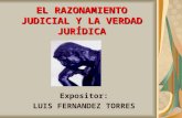 EL RAZONAMIENTO JUDICIAL Y LA VERDAD JURÍDICA Expositor: LUIS FERNANDEZ TORRES.