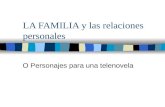 LA FAMILIA y las relaciones personales O Personajes para una telenovela.