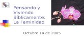 (787) 890-0118  Iglesia Bíblica Bautista de Aguadilla Pensando y Viviendo Bíblicamente: La Feminidad Octubre 14 de 2005.