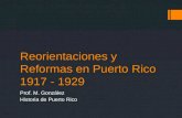 Reorientaciones y Reformas en Puerto Rico 1917 - 1929 Prof. M. González Historia de Puerto Rico.