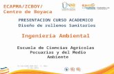 ECAPMA/ZCBOY/ Centro de Boyaca PRESENTACION CURSO ACADEMICO Diseño de rellenos Sanitarios Ingeniería Ambiental Escuela de Ciencias Agricolas Pecuarias.