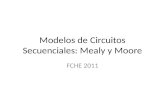 Modelos de Circuitos Secuenciales: Mealy y Moore FCHE 2011.