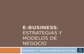 E-BUSINESS: ESTRATEGIAS Y MODELOS DE NEGOCIO Semana 3: Consumidores en Línea.