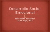 Prof. Giselle Hernandez 22 de mayo, 2013. Desarrollo Emocional.