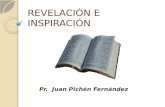 REVELACIÓN E INSPIRACIÓN Pr. Juan Pichén Fernández.