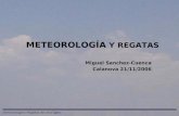 METEOROLOGÍA Y REGATAS Miguel Sanchez-Cuenca Calanova 21/11/2006.