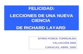 FELICIDAD: LECCIONES DE UNA NUEVA CIENCIA DE RICHARD LAYARD EFREN PONCE TORREALBA VALUACIÓN 2005 CARACAS, ABRIL 2005.