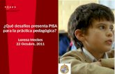 ¿Qué desafíos presenta PISA para la práctica pedagógica? Lorena Meckes 22 Octubre, 2011.