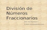 División de Números Fraccionarios Prof. José Mardones C. E-Mail: cumarojo@yahoo.com.