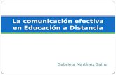 Gabriela Martínez Sainz La comunicación efectiva en Educación a Distancia.